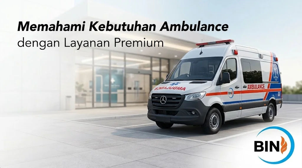 Banner berlatar fasilitas kesehatan modern yang menampilkan unit ambulans Mercedes-Benz Sprinter, dengan teks Memahami Kebutuhan Ambulance dengan Layanan Premium di kiri atas serta logo BIN Bahtera Indo Nusantara di pojok kanan bawah.