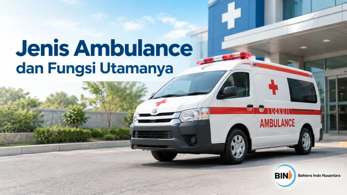 Jenis ambulance dan fungsi utamanya untuk berbagai kebutuhan pelayanan