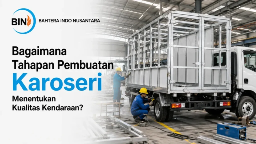 Tahapan pembuatan karoseri truk Bahtera Indo Nusantara di dalam bengkel pabrik manufaktur