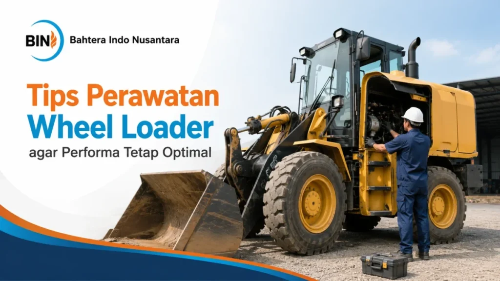 Ilustrasi gambar Tips Perawatan Wheel Loader agar Performa Tetap Optimal