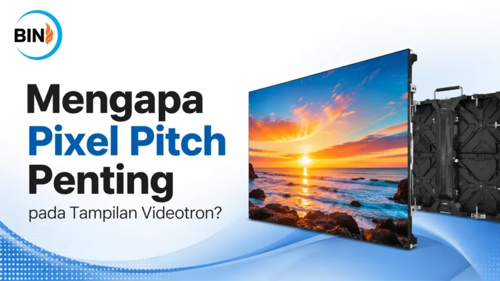 Mengapa Pixel Pitch Penting pada Tampilan Videotron untuk menghasilkan kualitas gambar yang tajam dan optimal