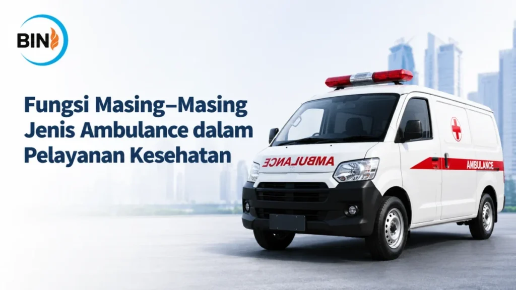 Perbedaan Jenis Ambulance dalam pelayanan kesehatan beserta fungsi masing-masing ambulance.